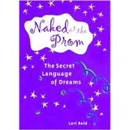 Naked at the Prom The Secret Language of Dreams,9781569753569 Naked at the Prom The Secret Language of Dreams,9781569753569