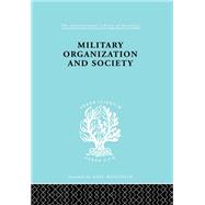 Military Organization and Society,9780415863575 Military Organization and Society,9780415863575