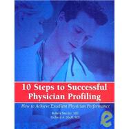 10 Steps to Successful Physician Profiling: How to Achieve Excellent Physician Performance,9781578393596 10 Steps to Successful Physician Profiling: How to Achieve Excellent Physician Performance,9781578393596