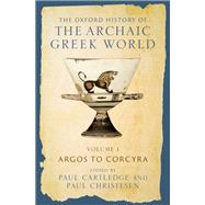 The Oxford History of the Archaic Greek World Volume I: Argos to Corcyra,9780199383597 The Oxford History of the Archaic Greek World Volume I: Argos to Corcyra,9780199383597