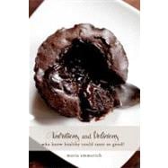 Nutritious and Delicious: Who Knew Healthy Could Taste So Good?,9781456593599 Nutritious and Delicious: Who Knew Healthy Could Taste So Good?,9781456593599