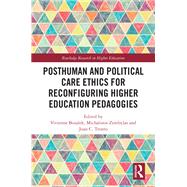Posthuman and Political Care Ethics for Reconfiguring Higher Education Pedagogies,9780367463601 Posthuman and Political Care Ethics for Reconfiguring Higher Education Pedagogies,9780367463601