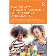 Play Therapy Treatment Planning with Children and Families,9781032363622 Play Therapy Treatment Planning with Children and Families,9781032363622