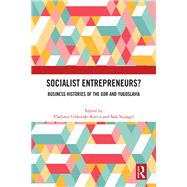 Socialist Entrepreneurs? Business Histories of the GDR and Yugoslavia,9781003513629 Socialist Entrepreneurs? Business Histories of the GDR and Yugoslavia,9781003513629
