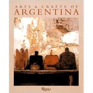 Arts and Crafts of Argentina; Hidden Treasurers from the Argentine Highlands,9780847823635 Arts and Crafts of Argentina; Hidden Treasurers from the Argentine Highlands,9780847823635