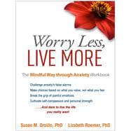 Worry Less, Live More The Mindful Way through Anxiety Workbook,9781462533671 Worry Less, Live More The Mindful Way through Anxiety Workbook,9781462533671