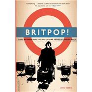 Britpop! Cool Britannia And The Spectacular Demise Of English Rock,9780306813672 Britpop! Cool Britannia And The Spectacular Demise Of English Rock,9780306813672