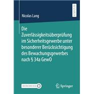 Die Zuverlässigkeitsüberprüfung im Sicherheitsgewerbe unter besonderer Berücksichtigung des Bewachungsgewerbes nach § 34a GewO,9783658453701 Die Zuverlässigkeitsüberprüfung im Sicherheitsgewerbe unter besonderer Berücksichtigung des Bewachungsgewerbes nach § 34a GewO,9783658453701
