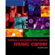 Building a Successful 21st Century Music Career,9781598633702 Building a Successful 21st Century Music Career,9781598633702