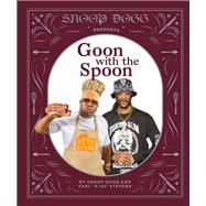 Snoop Dogg Presents Goon with the Spoon A Cookbook,9781797213712 Snoop Dogg Presents Goon with the Spoon A Cookbook,9781797213712
