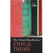 The Oxford Handbook of Ethical Theory,9780198033721 The Oxford Handbook of Ethical Theory,9780198033721