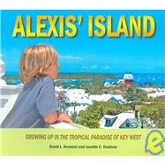 Alexis' Island : Growing up in the Tropical Paradise of Key West,9780974563725 Alexis' Island : Growing up in the Tropical Paradise of Key West,9780974563725