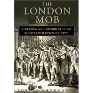 The London Mob; Violence and Disorder in an Eighteenth-Century City,9781852853730 The London Mob; Violence and Disorder in an Eighteenth-Century City,9781852853730