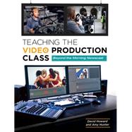 Teaching the Video Production Class,9781610693745 Teaching the Video Production Class,9781610693745