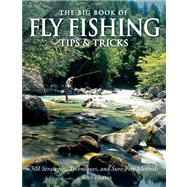 The Big Book of Fly Fishing Tips & Tricks 501 Strategies, Techniques, and Sure-Fire Methods,9780760343746 The Big Book of Fly Fishing Tips & Tricks 501 Strategies, Techniques, and Sure-Fire Methods,9780760343746
