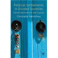 Political Settlements in Divided Societies Consociationalism and Cyprus,9780230223752 Political Settlements in Divided Societies Consociationalism and Cyprus,9780230223752