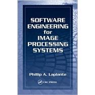 Software Engineering for Image Processing Systems,9780849313769 Software Engineering for Image Processing Systems,9780849313769