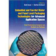Embedded and Fan-Out Wafer and Panel Level Packaging Technologies for Advanced Application Spaces High Performance Compute and System-in-Package,9781119793779 Embedded and Fan-Out Wafer and Panel Level Packaging Technologies for Advanced Application Spaces High Performance Compute and System-in-Package,9781119793779