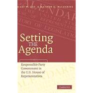 Setting the Agenda: Responsible Party Government in the U.S. House of Representatives,9780521853798 Setting the Agenda: Responsible Party Government in the U.S. House of Representatives,9780521853798