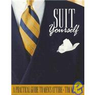 Suit Yourself : A Practical Guide to Men's Attire,9780967073804 Suit Yourself : A Practical Guide to Men's Attire,9780967073804