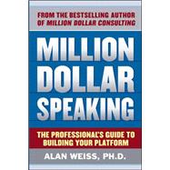 Million Dollar Speaking: The Professional's Guide to Building Your Platform,9780071743808 Million Dollar Speaking: The Professional's Guide to Building Your Platform,9780071743808