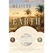 Measure of the Earth The Enlightenment Expedition That Reshaped Our World,9780465063819 Measure of the Earth The Enlightenment Expedition That Reshaped Our World,9780465063819