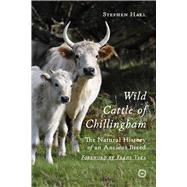 Wild Cattle of Chillingham The Natural History of an Ancient Breed,9781789183832 Wild Cattle of Chillingham The Natural History of an Ancient Breed,9781789183832