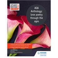 Study and Revise for AS/A-level: AQA Anthology: love poetry through the ages,9781471853845 Study and Revise for AS/A-level: AQA Anthology: love poetry through the ages,9781471853845