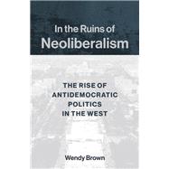 In the Ruins of Neoliberalism,9780231193849 In the Ruins of Neoliberalism,9780231193849