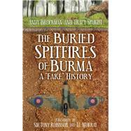 The Buried Spitfires of Burma A ‘Fake’ History,9780750993852 The Buried Spitfires of Burma A ‘Fake’ History,9780750993852