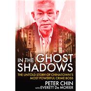In the Ghost Shadows The Untold Story of Chinatown's Most Powerful Crime Boss,9780806543857 In the Ghost Shadows The Untold Story of Chinatown's Most Powerful Crime Boss,9780806543857