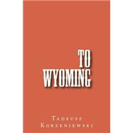 To Wyoming,9781523283859 To Wyoming,9781523283859