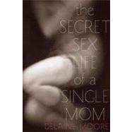 The Secret Sex Life of a Single Mom,9781580053860 The Secret Sex Life of a Single Mom,9781580053860