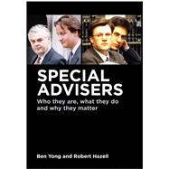 Special Advisers Who they are, what they do and why they matter,9781509913886 Special Advisers Who they are, what they do and why they matter,9781509913886
