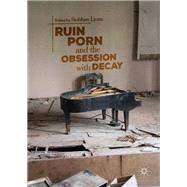 Ruin Porn and the Obsession With Decay,9783319933894 Ruin Porn and the Obsession With Decay,9783319933894