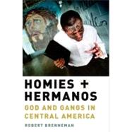 Homies and Hermanos God and Gangs in Central America,9780199753901 Homies and Hermanos God and Gangs in Central America,9780199753901
