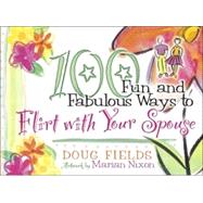100 Fun and Fabulous Ways to Flirt With Your Spouse,9780736903905 100 Fun and Fabulous Ways to Flirt With Your Spouse,9780736903905