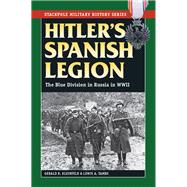 Hitler's Spanish Legion The Blue Division in Russia in WWII,9780811713917 Hitler's Spanish Legion The Blue Division in Russia in WWII,9780811713917