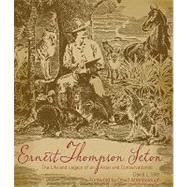 Ernest Thompson Seton : The Life and Legacy of an Artist and Conservationist,9781423603917 Ernest Thompson Seton : The Life and Legacy of an Artist and Conservationist,9781423603917