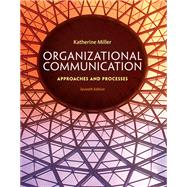 Organizational Communication: Approaches and Processes,9781285803937 Organizational Communication: Approaches and Processes,9781285803937