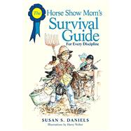 Horse Show Mom's Survival Guide For Every Discipline,9781592283941 Horse Show Mom's Survival Guide For Every Discipline,9781592283941