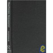 Practicing Philosophy: Pragmatism and the Philosophical Life,9780415913942 Practicing Philosophy: Pragmatism and the Philosophical Life,9780415913942