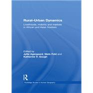 Rural-urban Dynamics: Livelihoods, Mobility and Markets in African and Asian Frontiers,9780203873946 Rural-urban Dynamics: Livelihoods, Mobility and Markets in African and Asian Frontiers,9780203873946