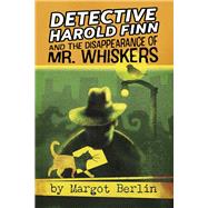 Detective Harold Finn and the Disappearance of Mr. Whiskers,9798350933949 Detective Harold Finn and the Disappearance of Mr. Whiskers,9798350933949