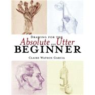 Drawing for the Absolute and Utter Beginner,9780823013951 Drawing for the Absolute and Utter Beginner,9780823013951
