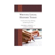 Writing Local History Today A Guide to Researching, Publishing, and Marketing Your Book,9780759123953 Writing Local History Today A Guide to Researching, Publishing, and Marketing Your Book,9780759123953