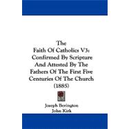 Faith of Catholics V3 : Confirmed by Scripture and Attested by the Fathers of the First Five Centuries of the Church (1885),9781104453954 Faith of Catholics V3 : Confirmed by Scripture and Attested by the Fathers of the First Five Centuries of the Church (1885),9781104453954
