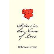 Sisters in the Name of Love,9781448673971 Sisters in the Name of Love,9781448673971