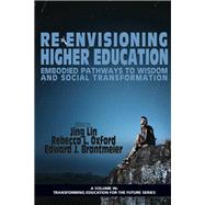 Re-Envisioning Higher Education: Embodied Pathways to Wisdom and Social Transformation,9781623963972 Re-Envisioning Higher Education: Embodied Pathways to Wisdom and Social Transformation,9781623963972