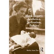 Black Beauty: Aesthetics, Stylization, Politics,9781317173991 Black Beauty: Aesthetics, Stylization, Politics,9781317173991